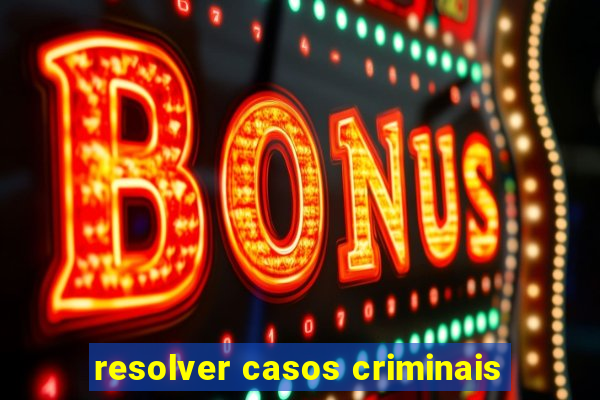 resolver casos criminais